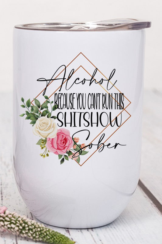 Alcohol Can't Run This Shitshow Sober Wine Tumbler-tbgypsysoul