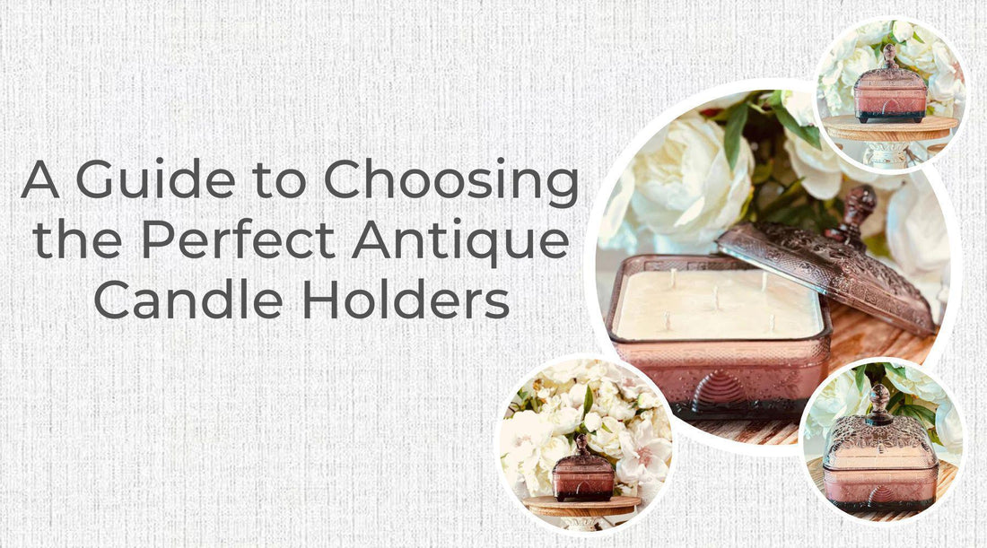 Blogs-A Guide to Choosing the Perfect Antique Candle Holders-Threadbare Gypsy Soul