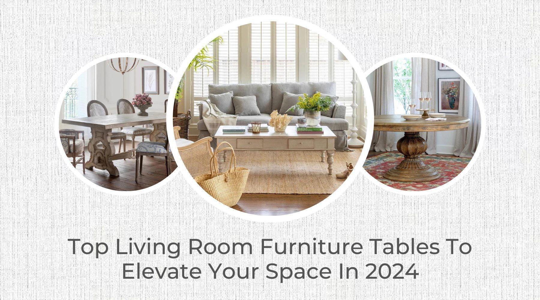 Top Living Room Furniture Tables to Elevate Your Space in 2024
